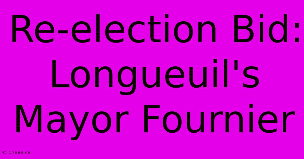 Re-election Bid: Longueuil's Mayor Fournier