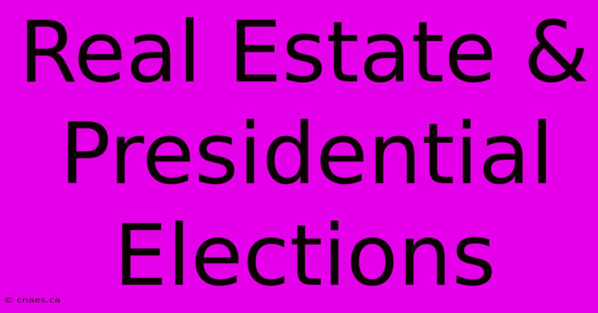 Real Estate & Presidential Elections