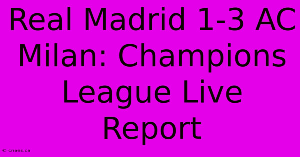 Real Madrid 1-3 AC Milan: Champions League Live Report 