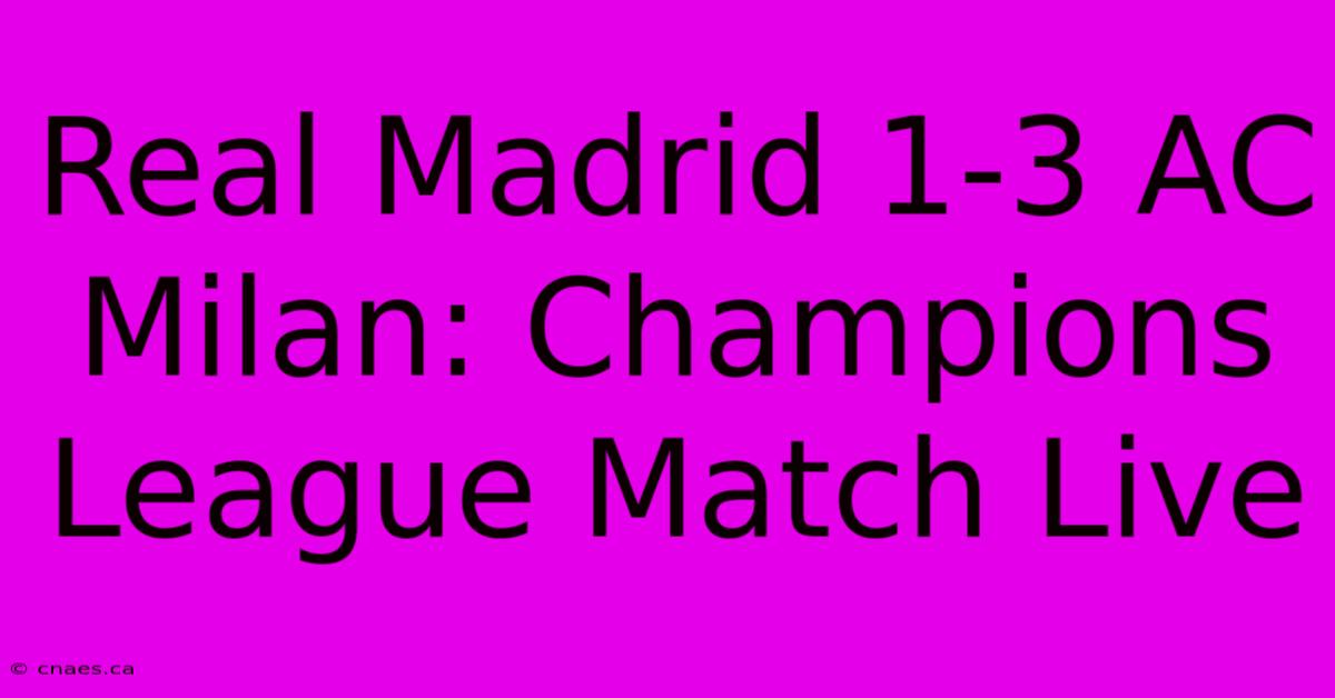 Real Madrid 1-3 AC Milan: Champions League Match Live