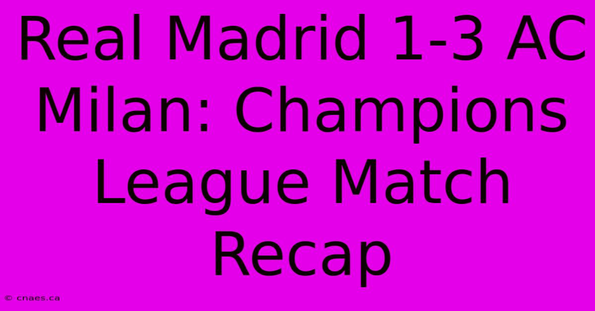 Real Madrid 1-3 AC Milan: Champions League Match Recap