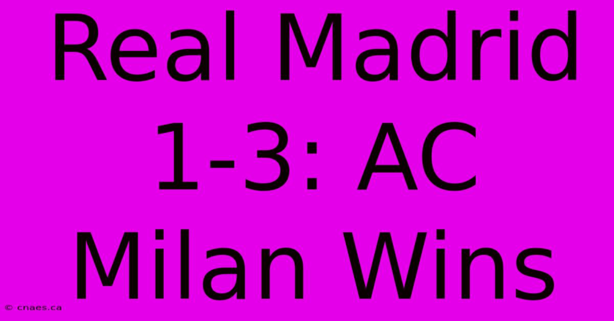 Real Madrid 1-3: AC Milan Wins 