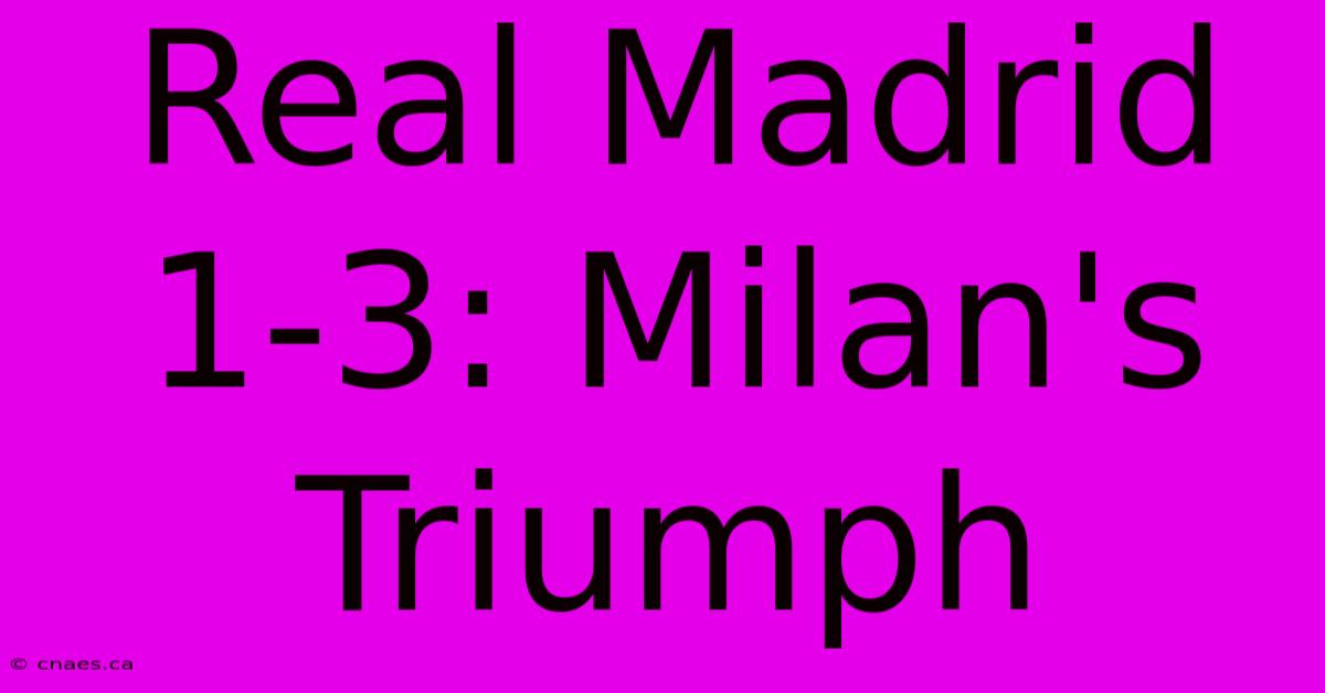 Real Madrid 1-3: Milan's Triumph