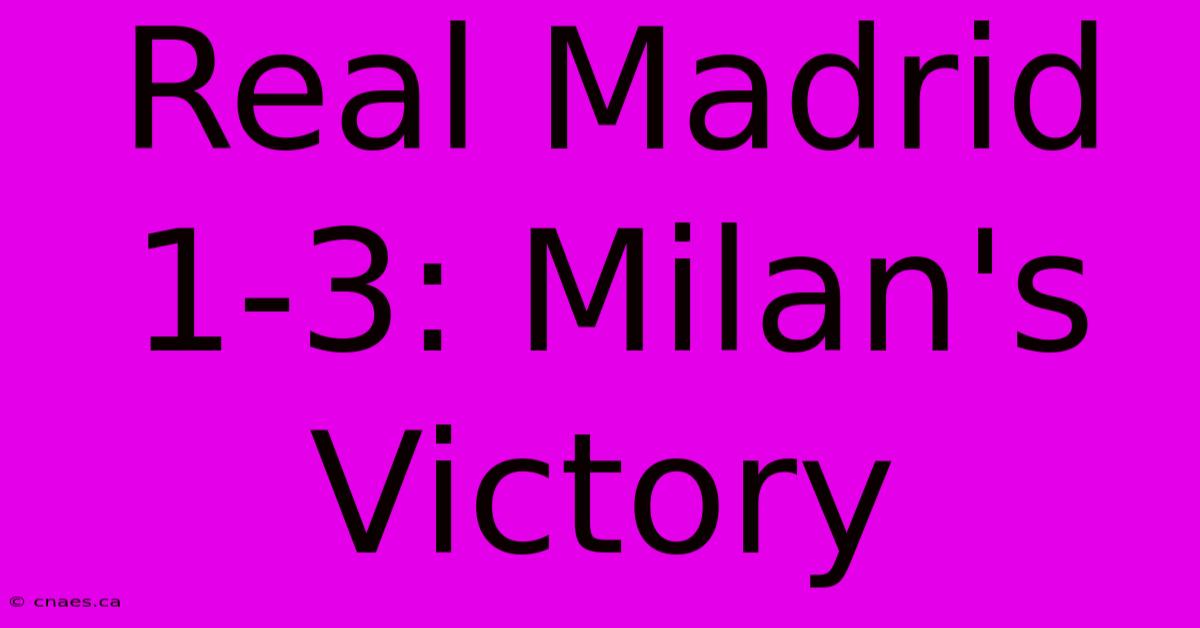 Real Madrid 1-3: Milan's Victory