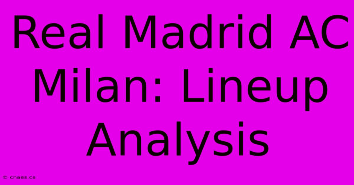 Real Madrid AC Milan: Lineup Analysis