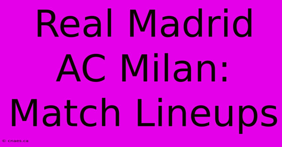 Real Madrid AC Milan: Match Lineups