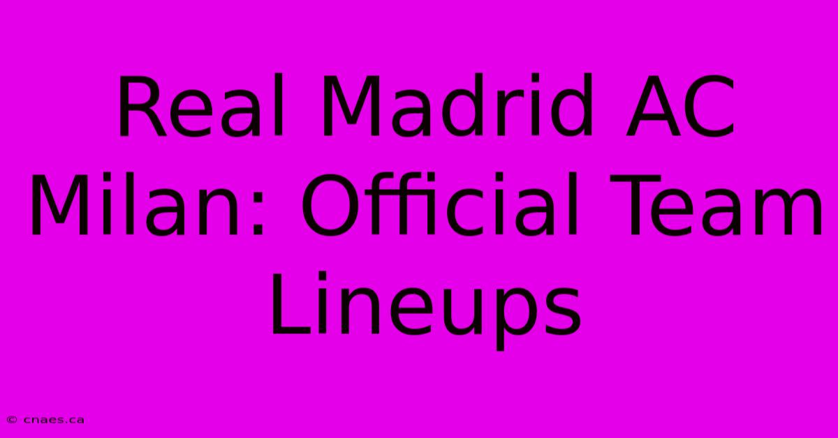 Real Madrid AC Milan: Official Team Lineups