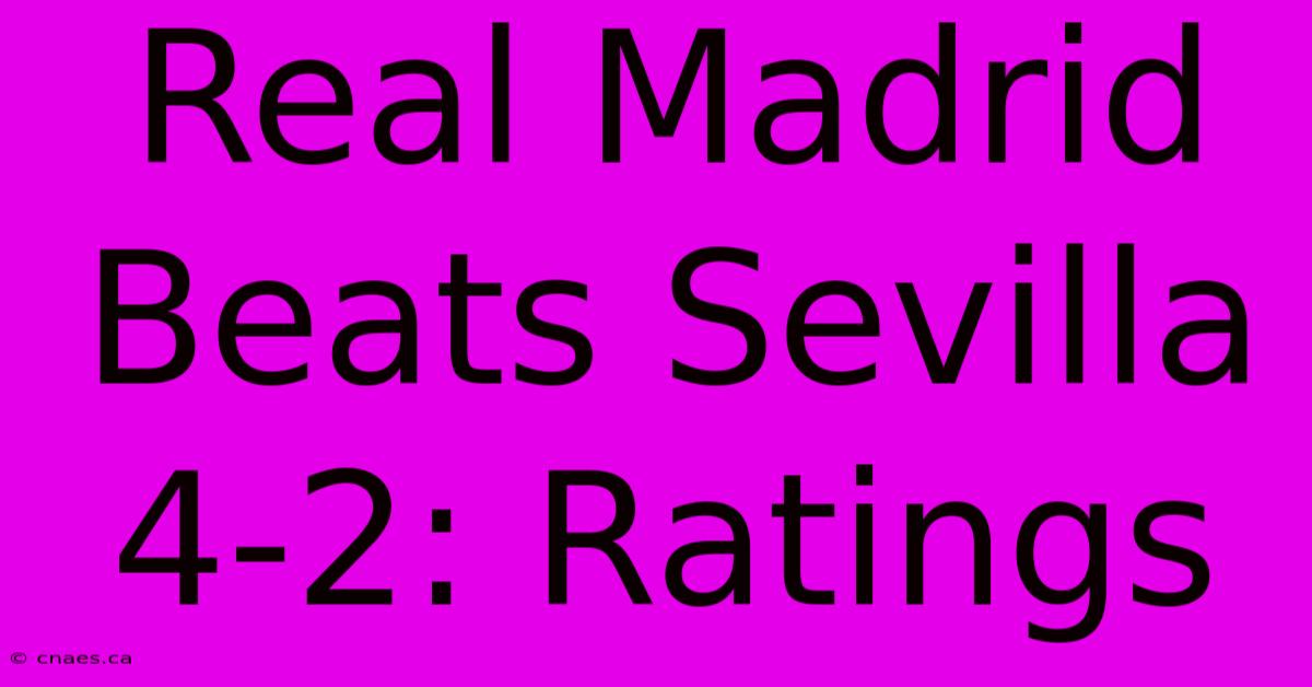 Real Madrid Beats Sevilla 4-2: Ratings