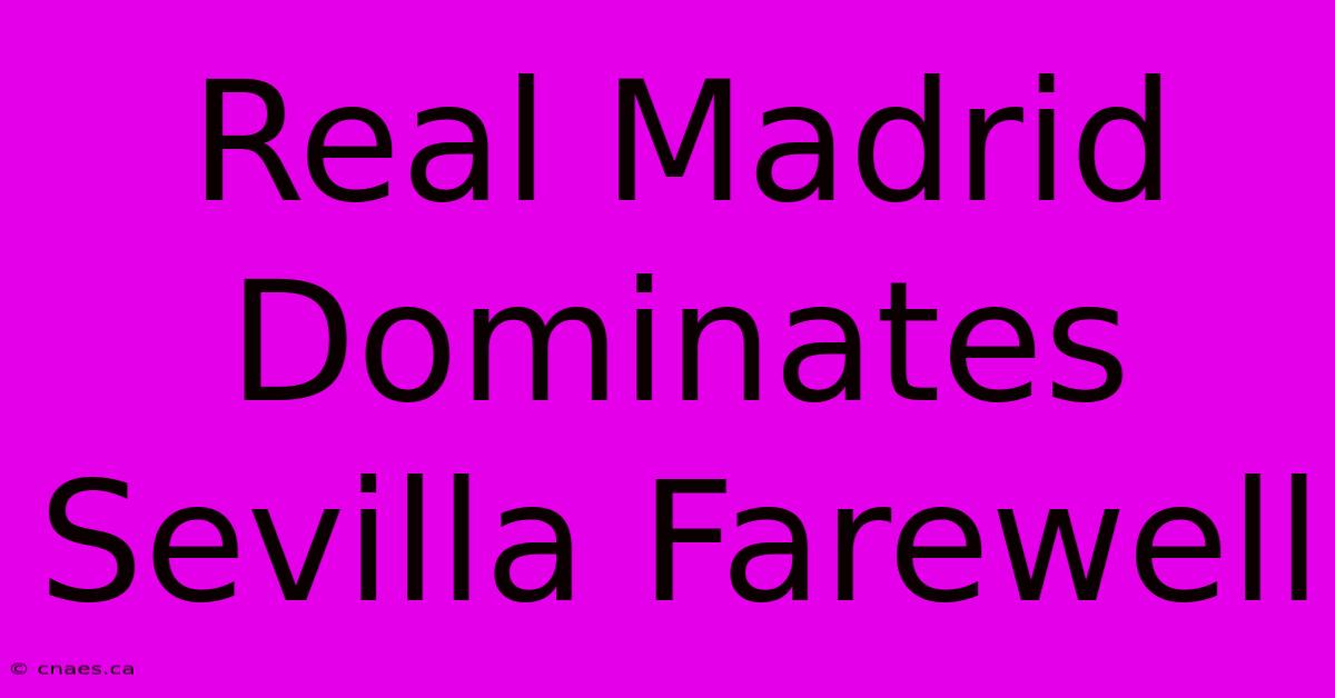 Real Madrid Dominates Sevilla Farewell