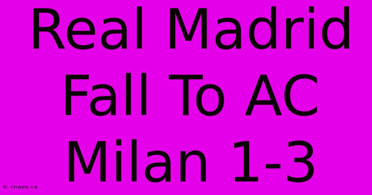 Real Madrid Fall To AC Milan 1-3