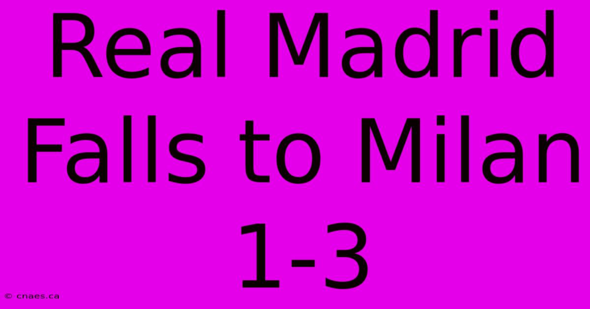 Real Madrid Falls To Milan 1-3