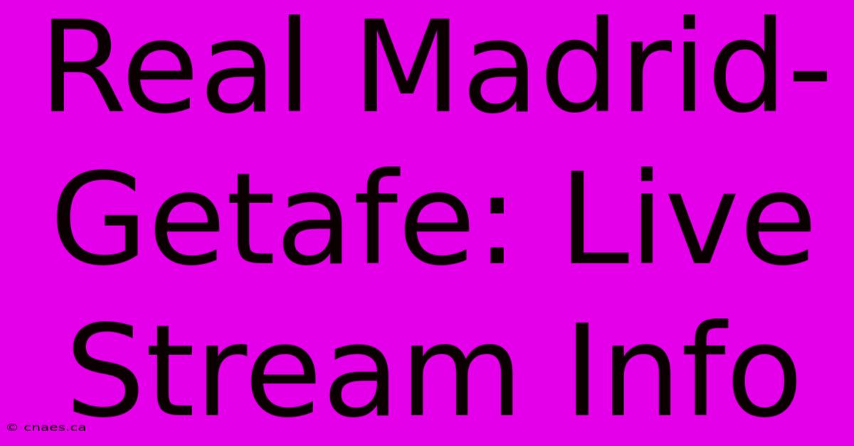 Real Madrid-Getafe: Live Stream Info