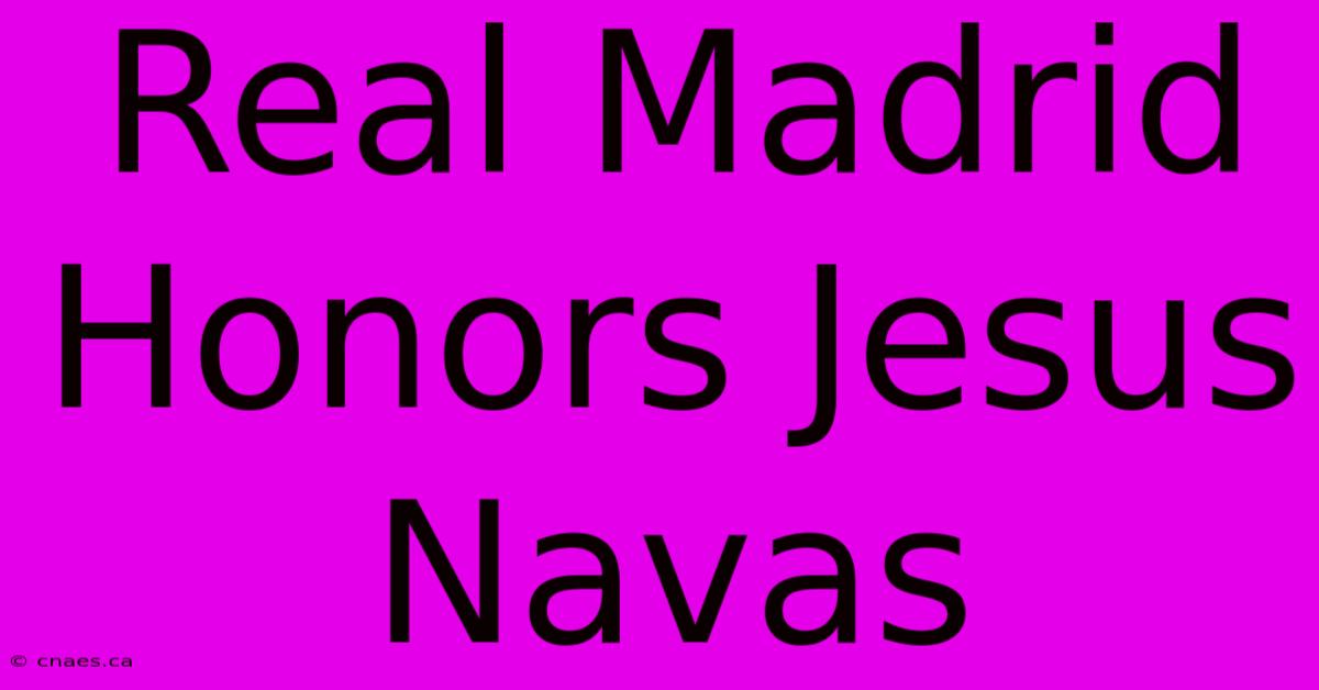 Real Madrid Honors Jesus Navas