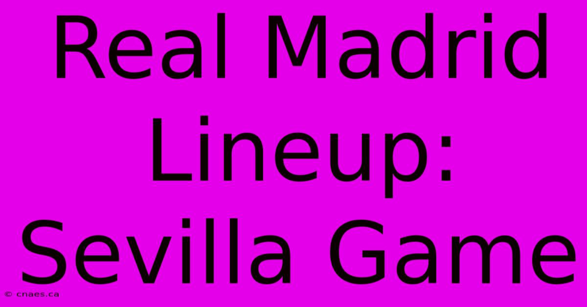 Real Madrid Lineup: Sevilla Game