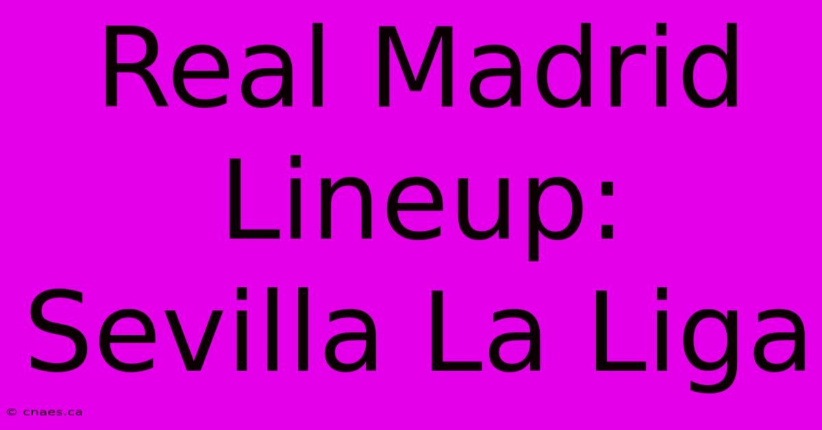 Real Madrid Lineup: Sevilla La Liga