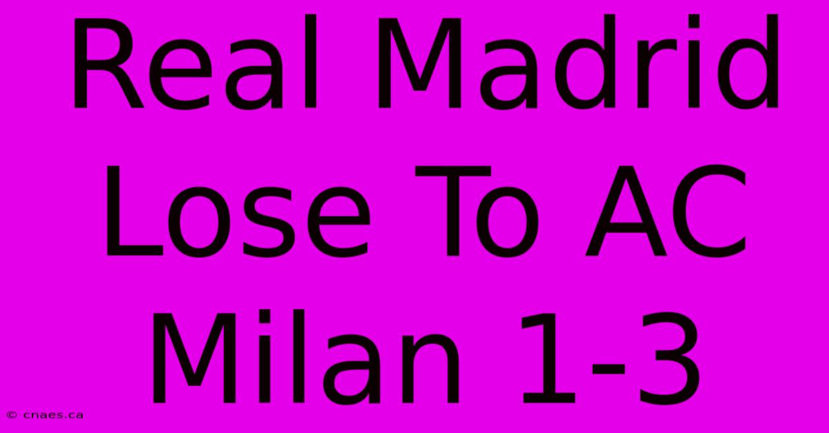 Real Madrid Lose To AC Milan 1-3