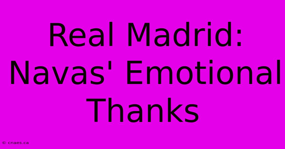 Real Madrid: Navas' Emotional Thanks