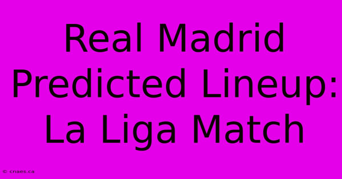 Real Madrid Predicted Lineup: La Liga Match