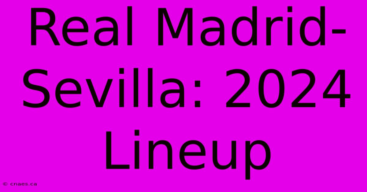 Real Madrid-Sevilla: 2024 Lineup