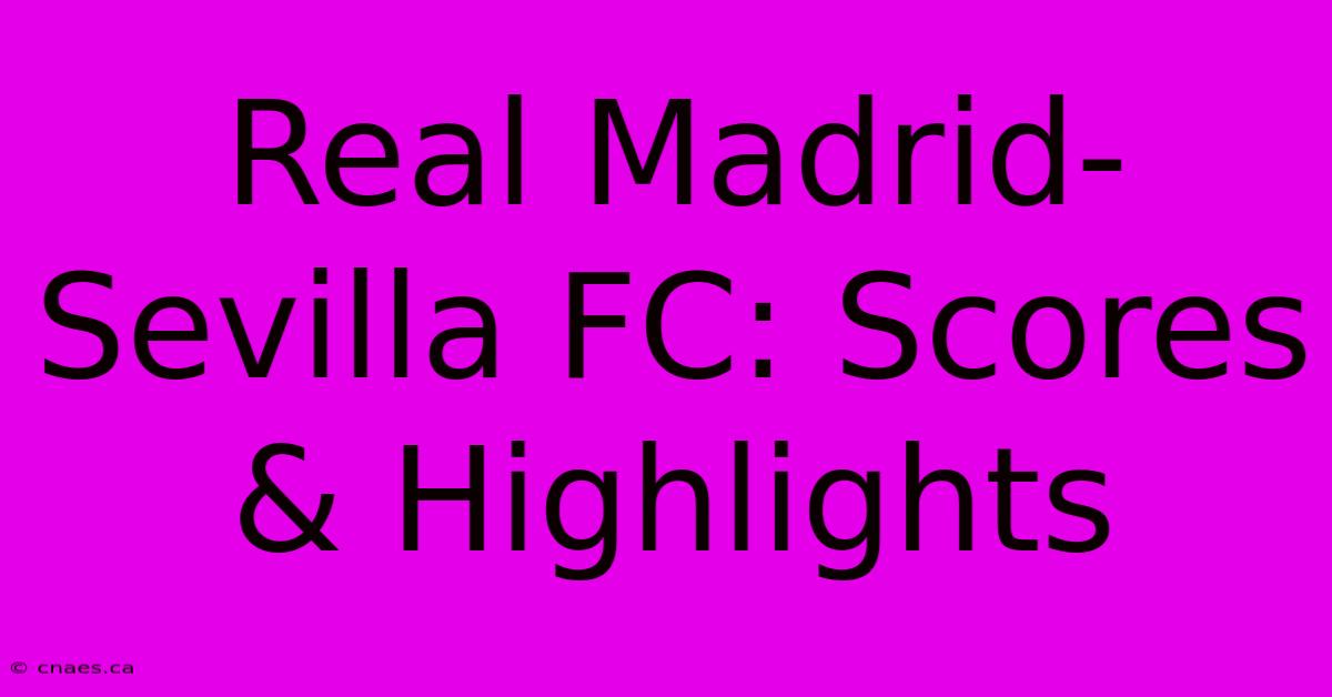 Real Madrid-Sevilla FC: Scores & Highlights