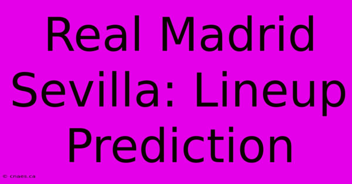 Real Madrid Sevilla: Lineup Prediction