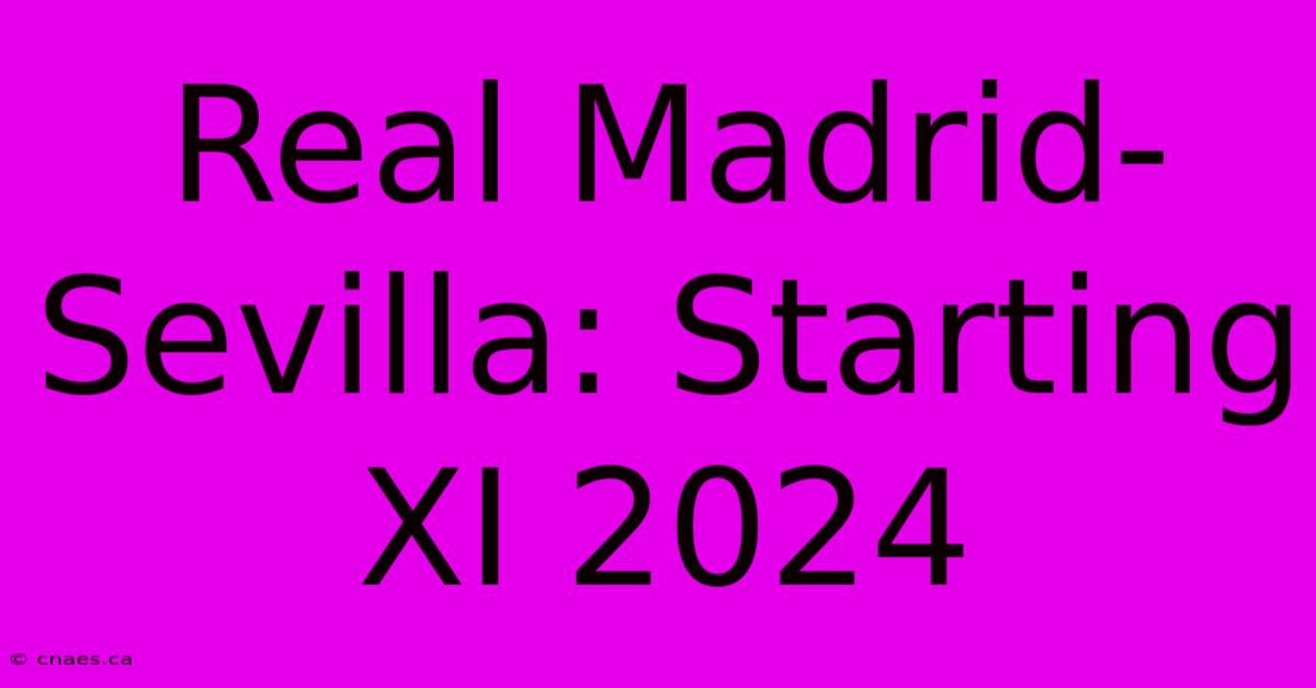 Real Madrid-Sevilla: Starting XI 2024