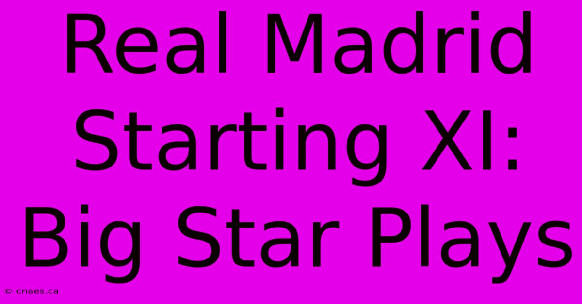 Real Madrid Starting XI: Big Star Plays