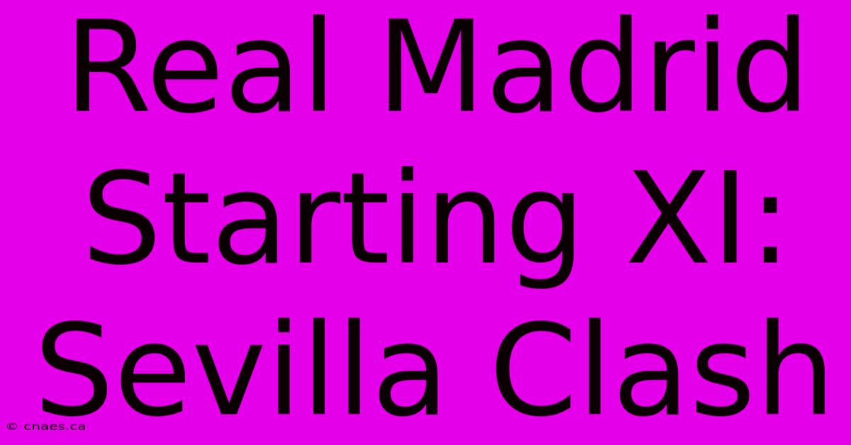 Real Madrid Starting XI: Sevilla Clash