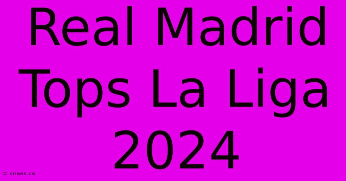 Real Madrid Tops La Liga 2024