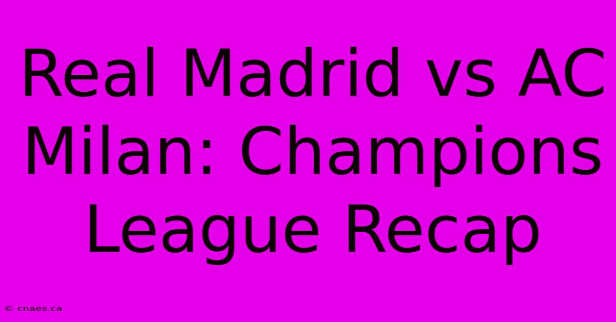 Real Madrid Vs AC Milan: Champions League Recap