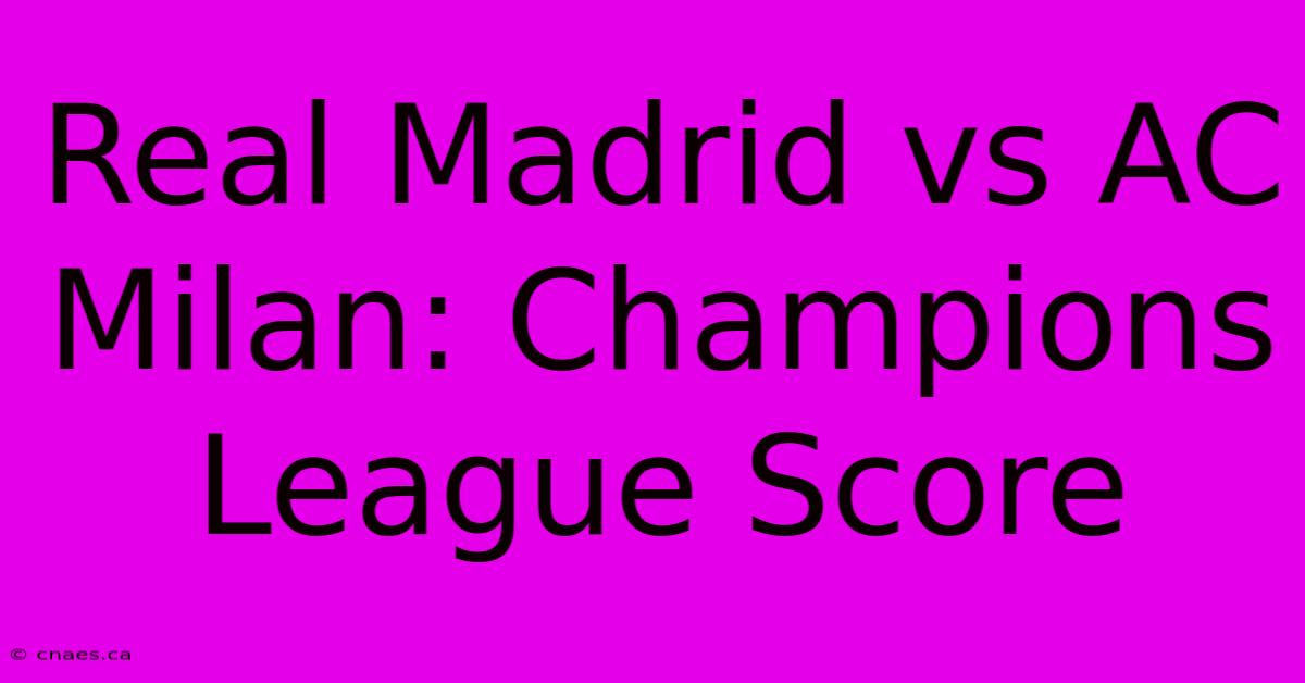 Real Madrid Vs AC Milan: Champions League Score