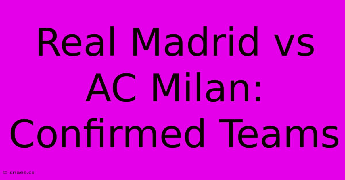 Real Madrid Vs AC Milan: Confirmed Teams