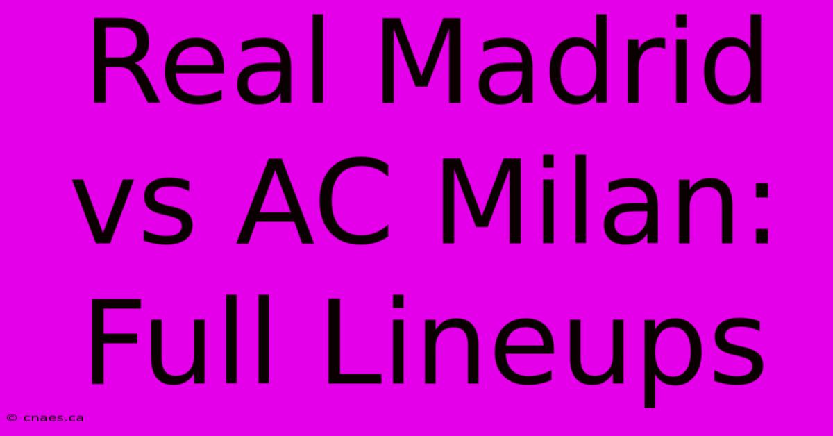 Real Madrid Vs AC Milan: Full Lineups