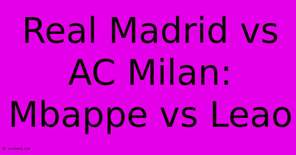 Real Madrid Vs AC Milan: Mbappe Vs Leao