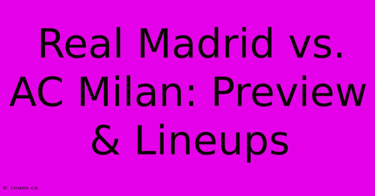 Real Madrid Vs. AC Milan: Preview & Lineups