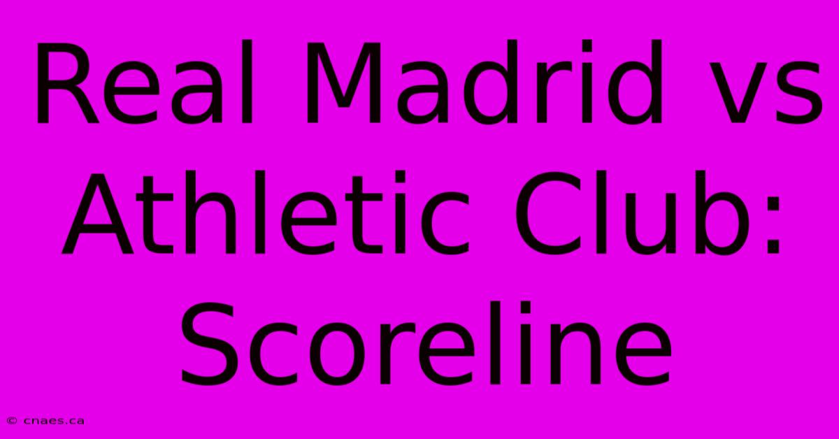 Real Madrid Vs Athletic Club: Scoreline