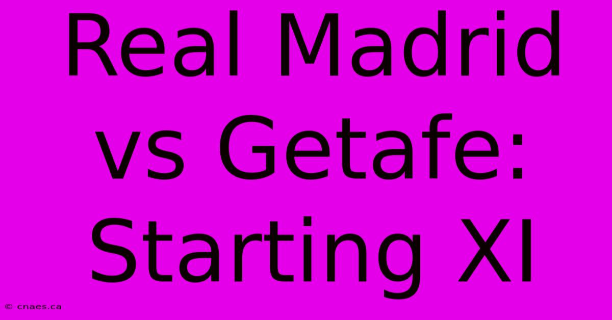 Real Madrid Vs Getafe: Starting XI