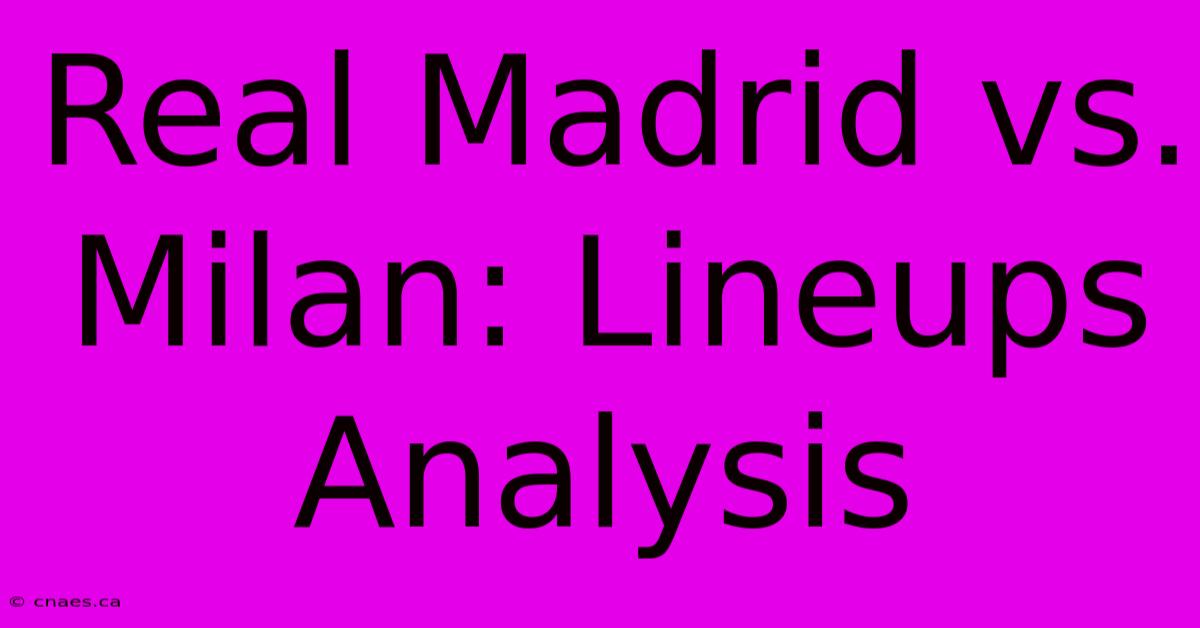 Real Madrid Vs. Milan: Lineups Analysis 