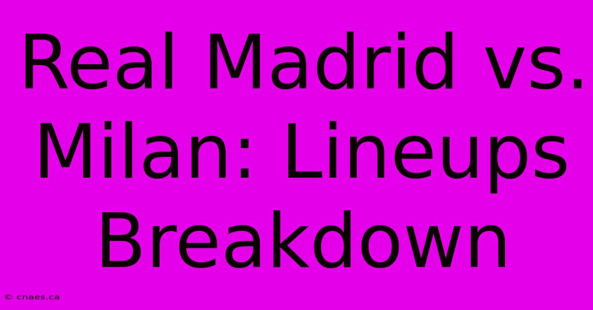 Real Madrid Vs. Milan: Lineups Breakdown