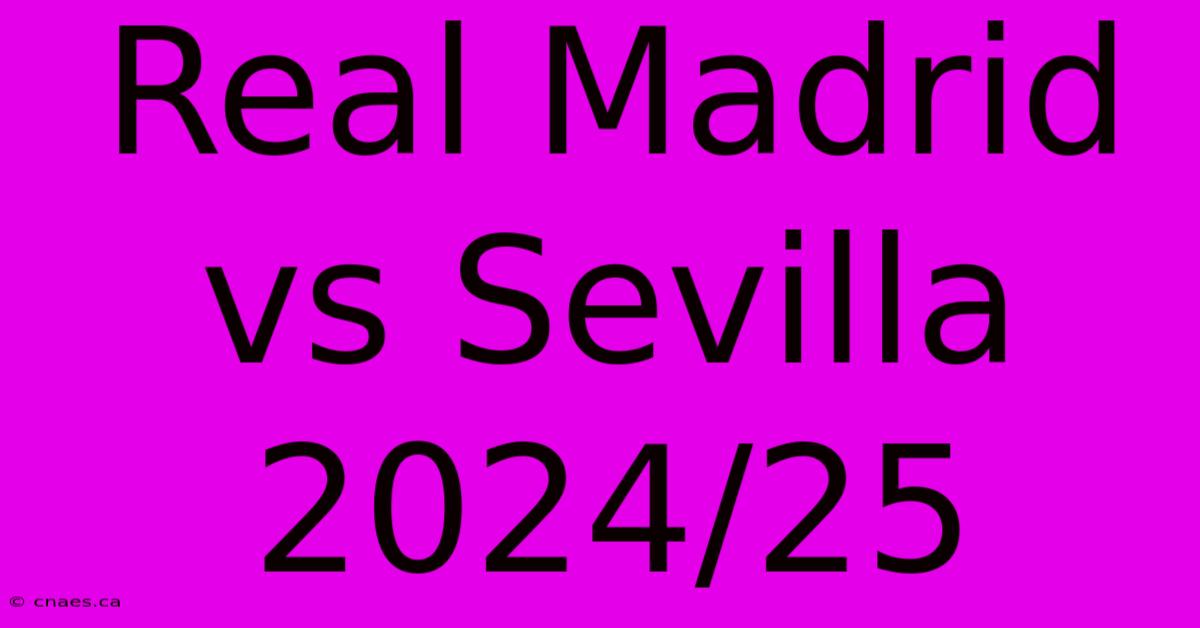 Real Madrid Vs Sevilla 2024/25