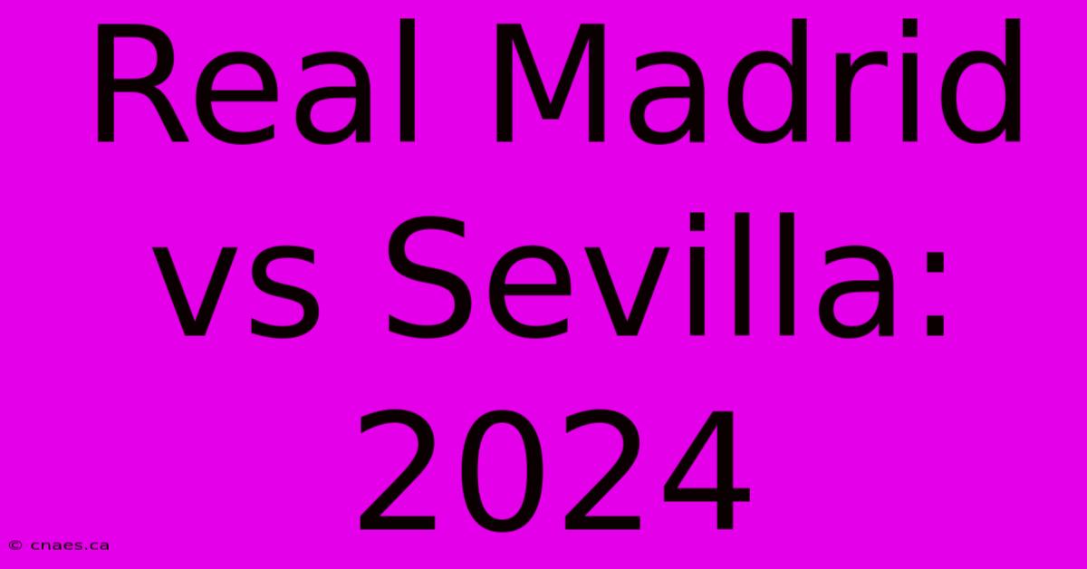 Real Madrid Vs Sevilla: 2024