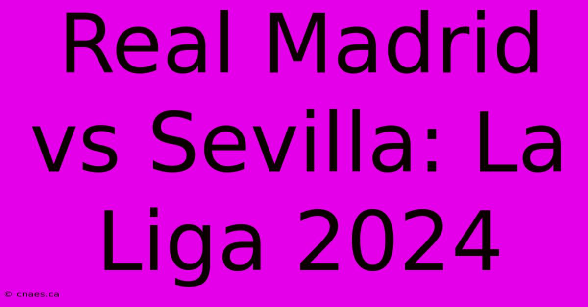 Real Madrid Vs Sevilla: La Liga 2024