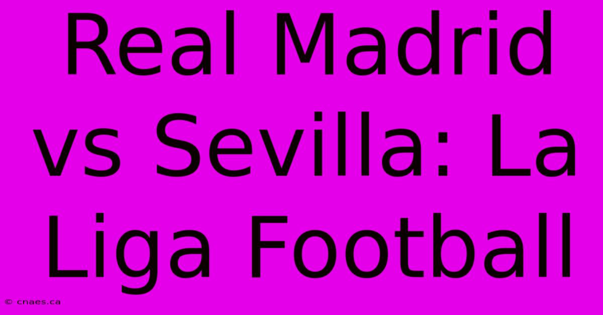 Real Madrid Vs Sevilla: La Liga Football