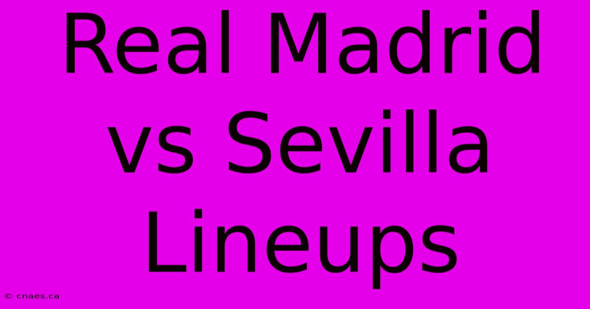 Real Madrid Vs Sevilla Lineups