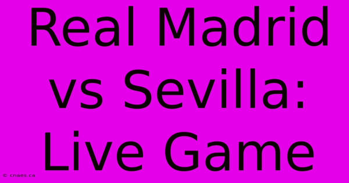 Real Madrid Vs Sevilla: Live Game