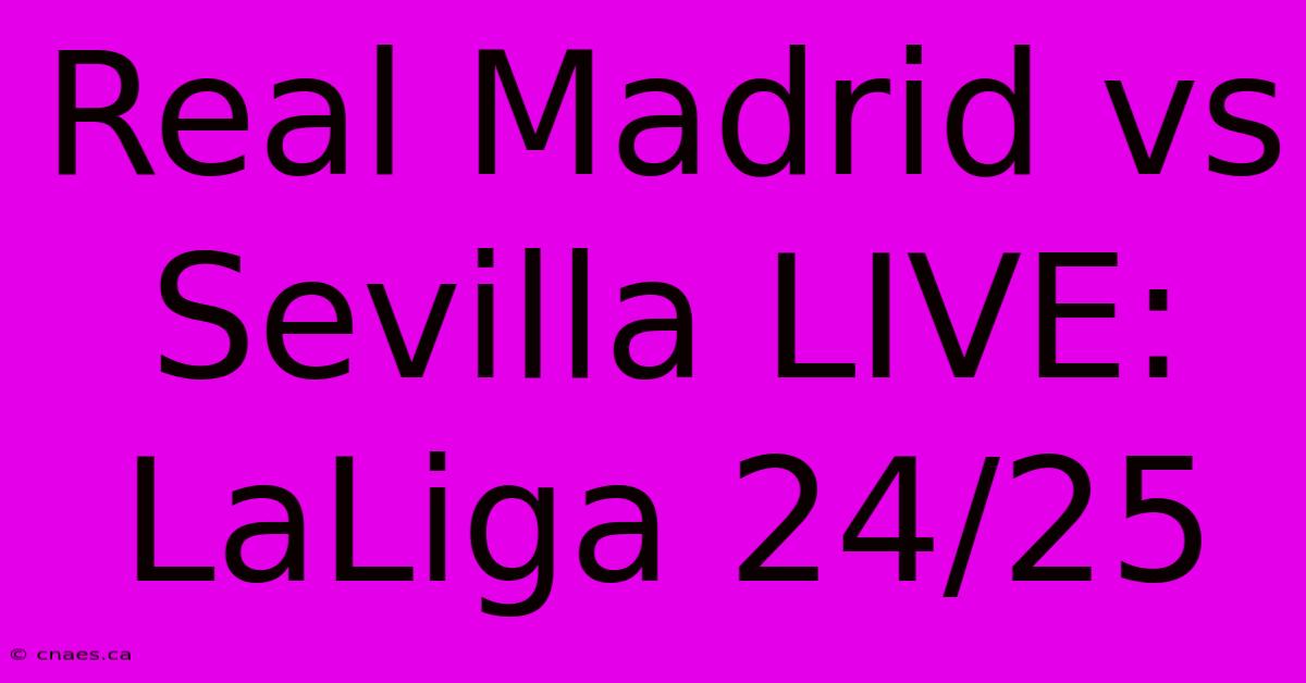 Real Madrid Vs Sevilla LIVE: LaLiga 24/25