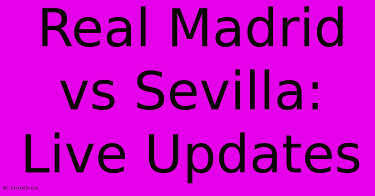 Real Madrid Vs Sevilla: Live Updates