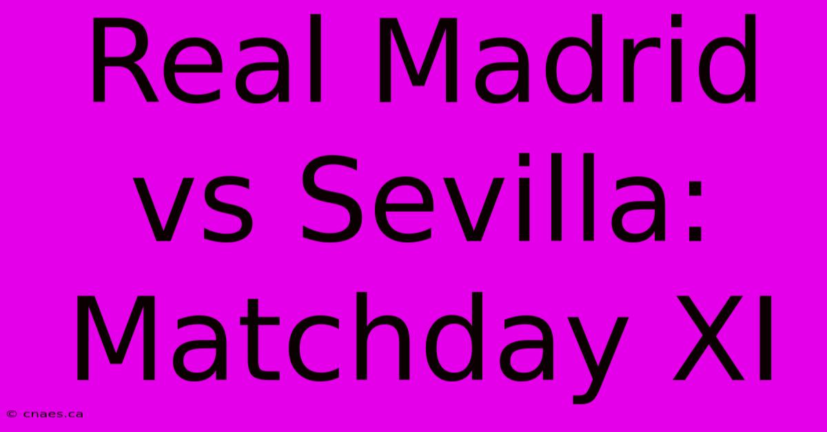 Real Madrid Vs Sevilla: Matchday XI