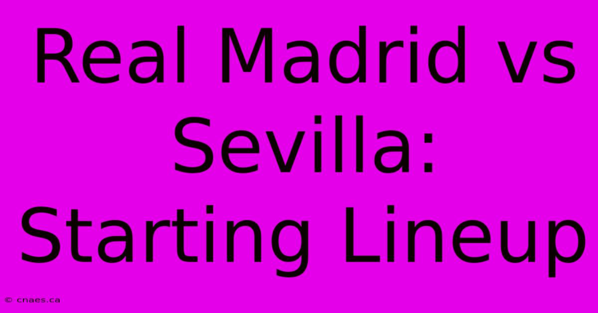 Real Madrid Vs Sevilla: Starting Lineup