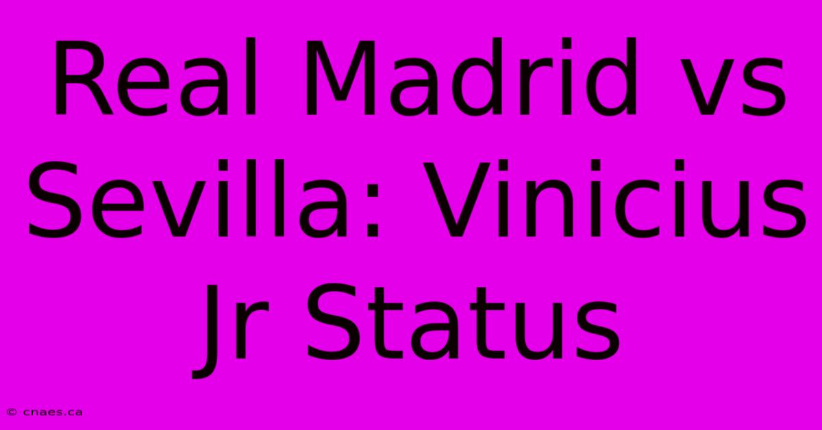 Real Madrid Vs Sevilla: Vinicius Jr Status